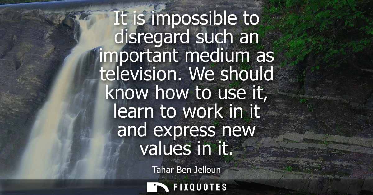 It is impossible to disregard such an important medium as television. We should know how to use it, learn to work in it 