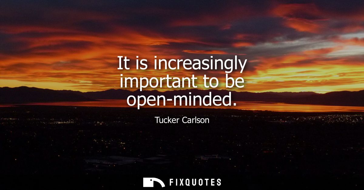 It is increasingly important to be open-minded