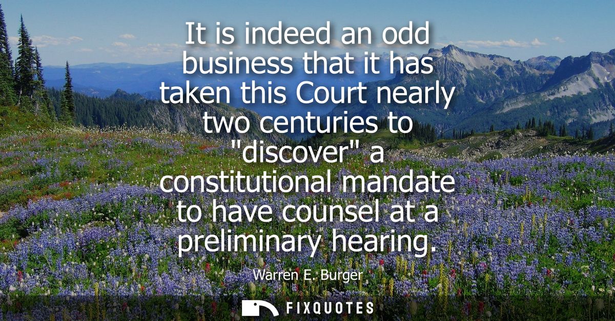 It is indeed an odd business that it has taken this Court nearly two centuries to discover a constitutional mandate to h