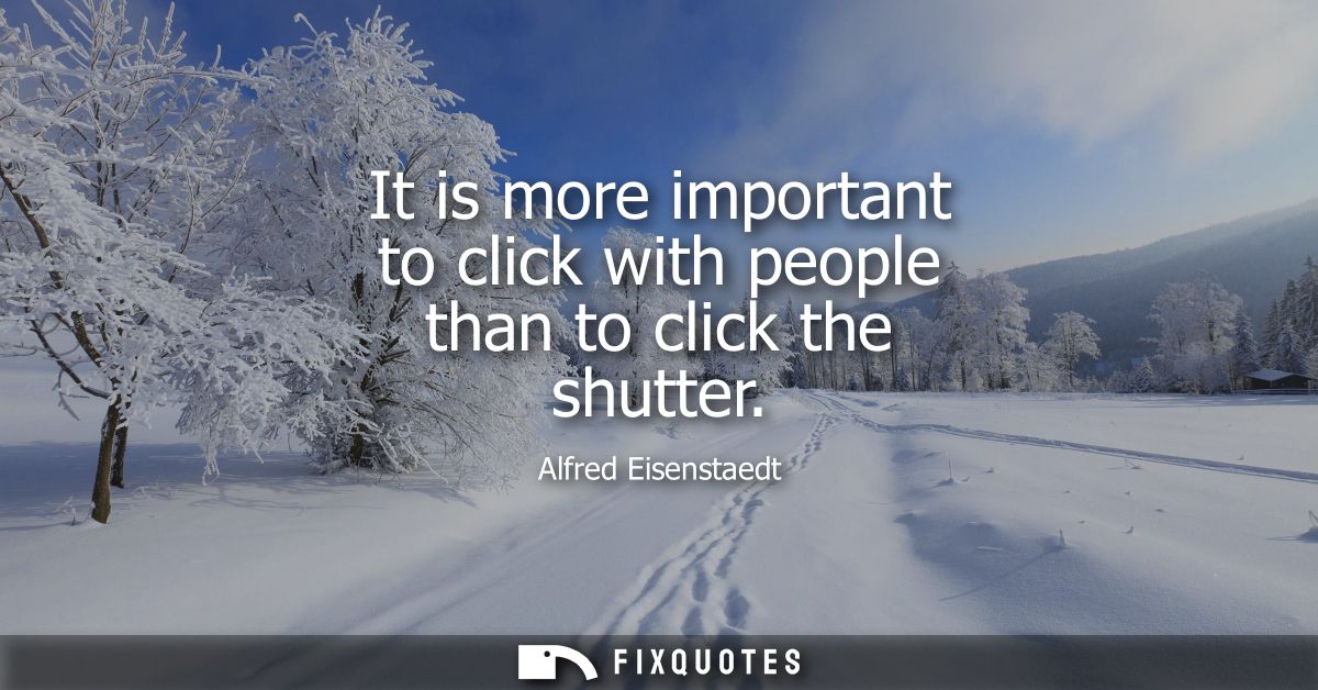 It is more important to click with people than to click the shutter