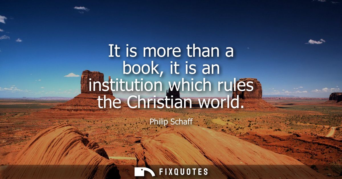 It is more than a book, it is an institution which rules the Christian world