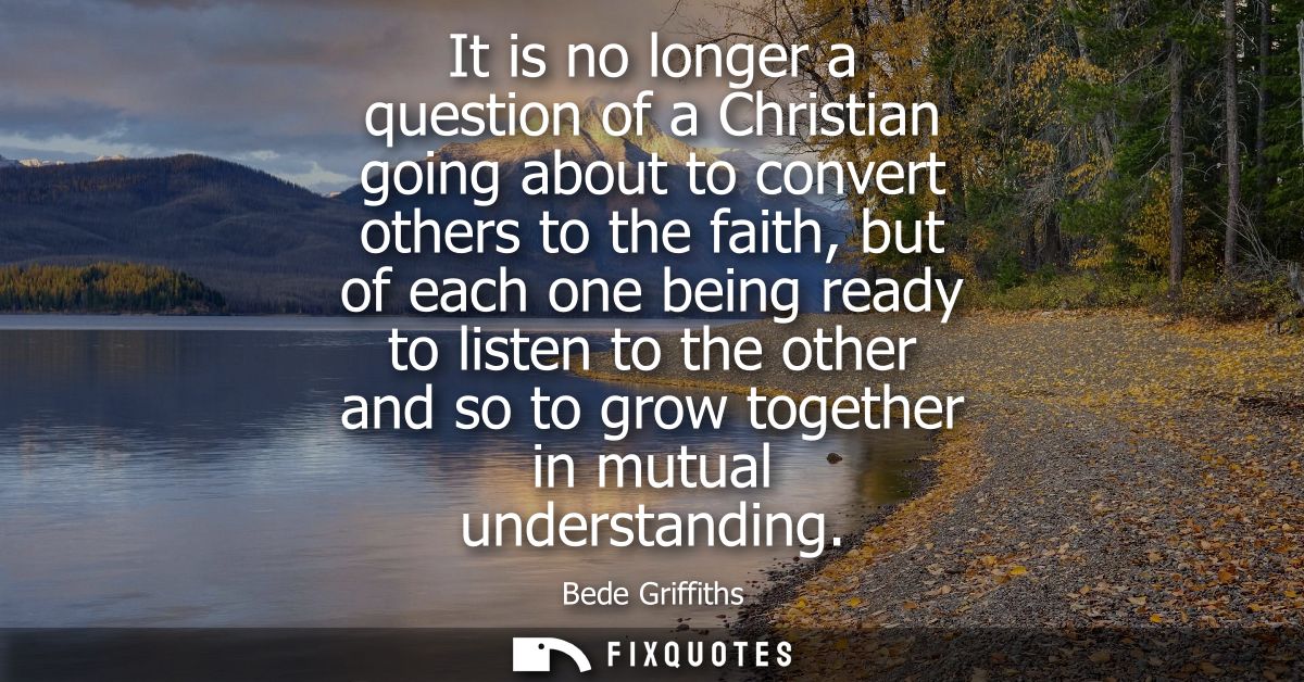 It is no longer a question of a Christian going about to convert others to the faith, but of each one being ready to lis