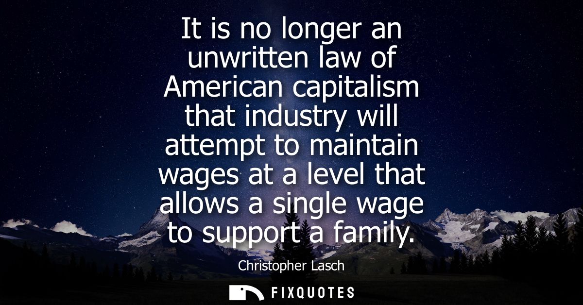 It is no longer an unwritten law of American capitalism that industry will attempt to maintain wages at a level that all