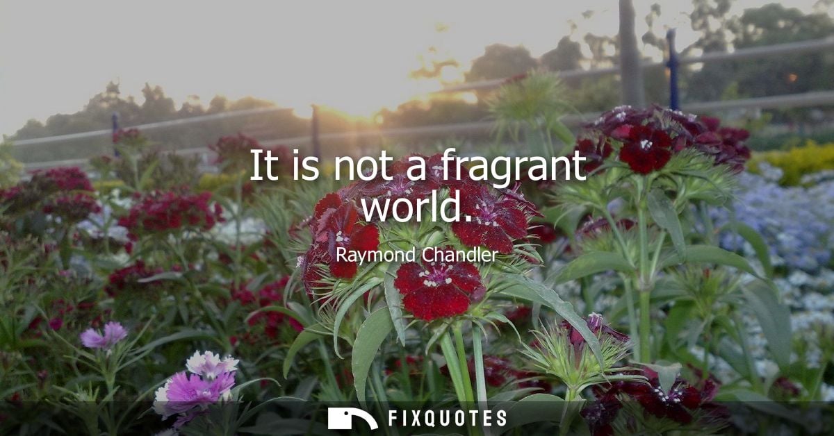 It is not a fragrant world