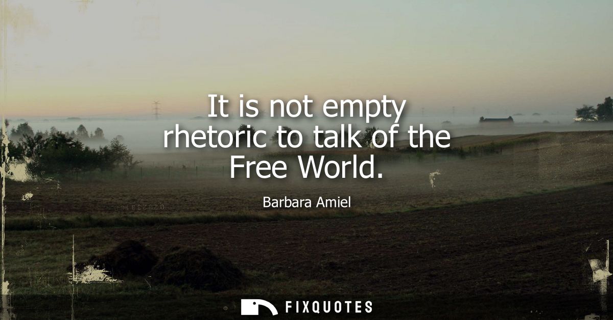 It is not empty rhetoric to talk of the Free World