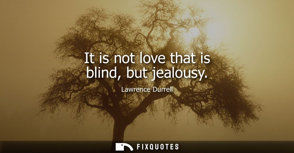 It is not love that is blind, but jealousy