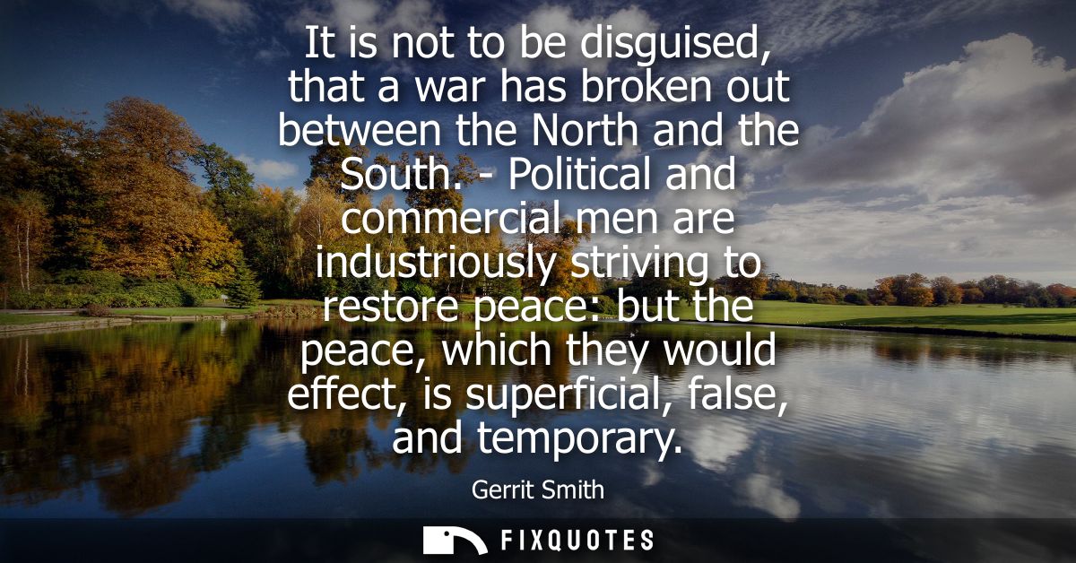 It is not to be disguised, that a war has broken out between the North and the South. - Political and commercial men are