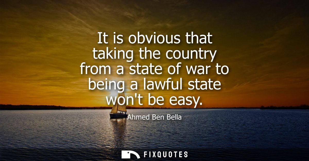 It is obvious that taking the country from a state of war to being a lawful state wont be easy