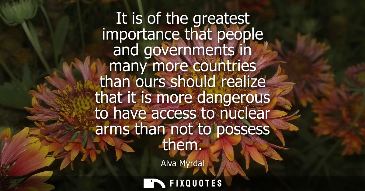 It is of the greatest importance that people and governments in many more countries than ours should realize that it is 
