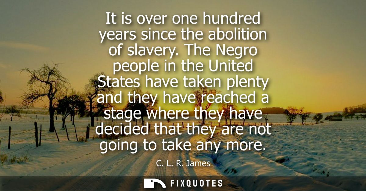 It is over one hundred years since the abolition of slavery. The Negro people in the United States have taken plenty and