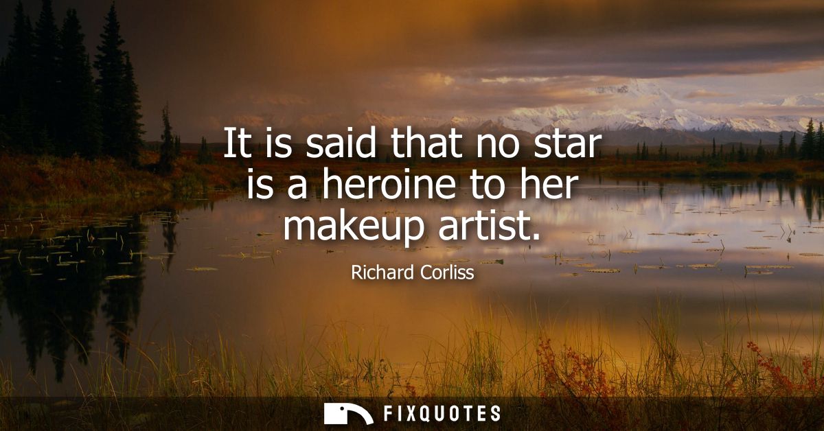 It is said that no star is a heroine to her makeup artist