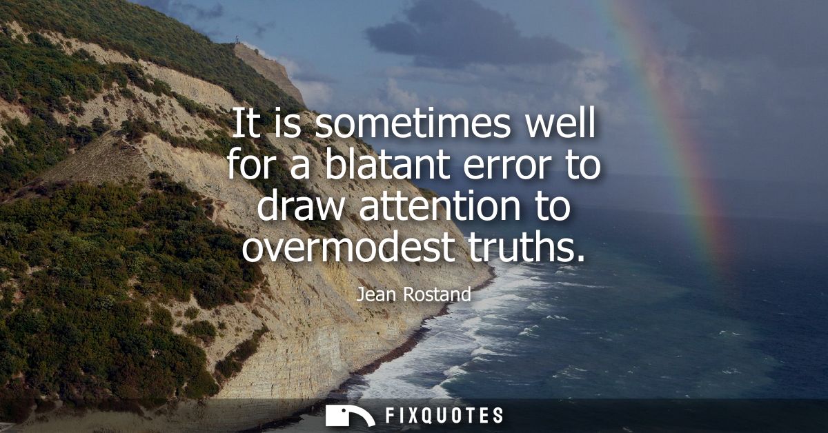 It is sometimes well for a blatant error to draw attention to overmodest truths