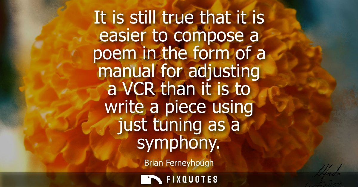It is still true that it is easier to compose a poem in the form of a manual for adjusting a VCR than it is to write a p