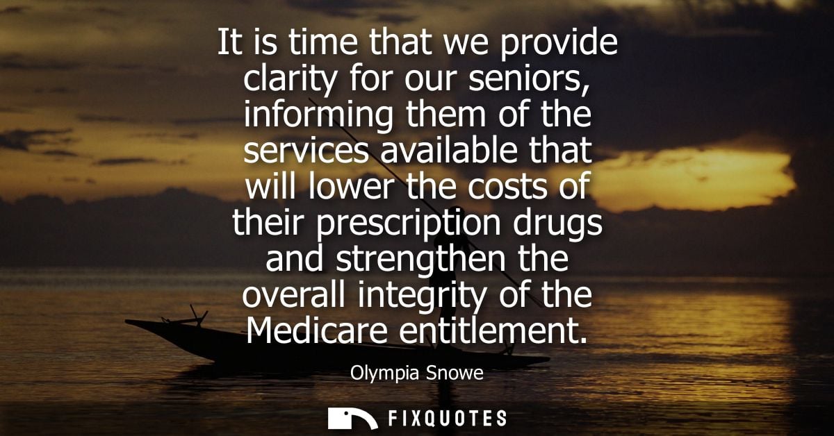 It is time that we provide clarity for our seniors, informing them of the services available that will lower the costs o