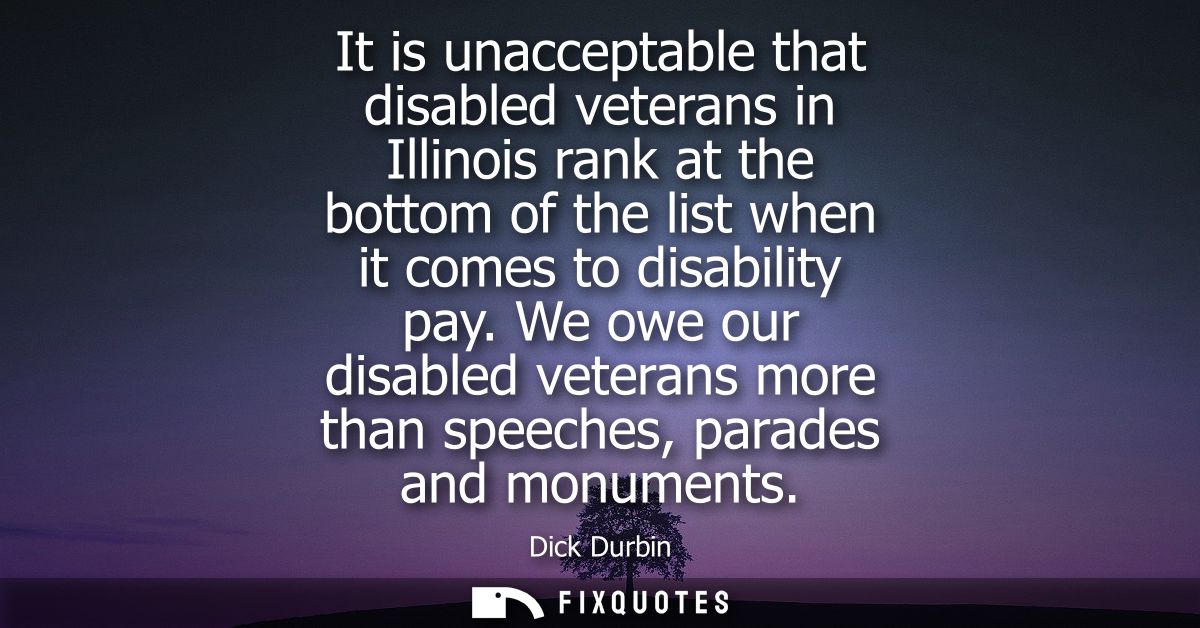 It is unacceptable that disabled veterans in Illinois rank at the bottom of the list when it comes to disability pay.
