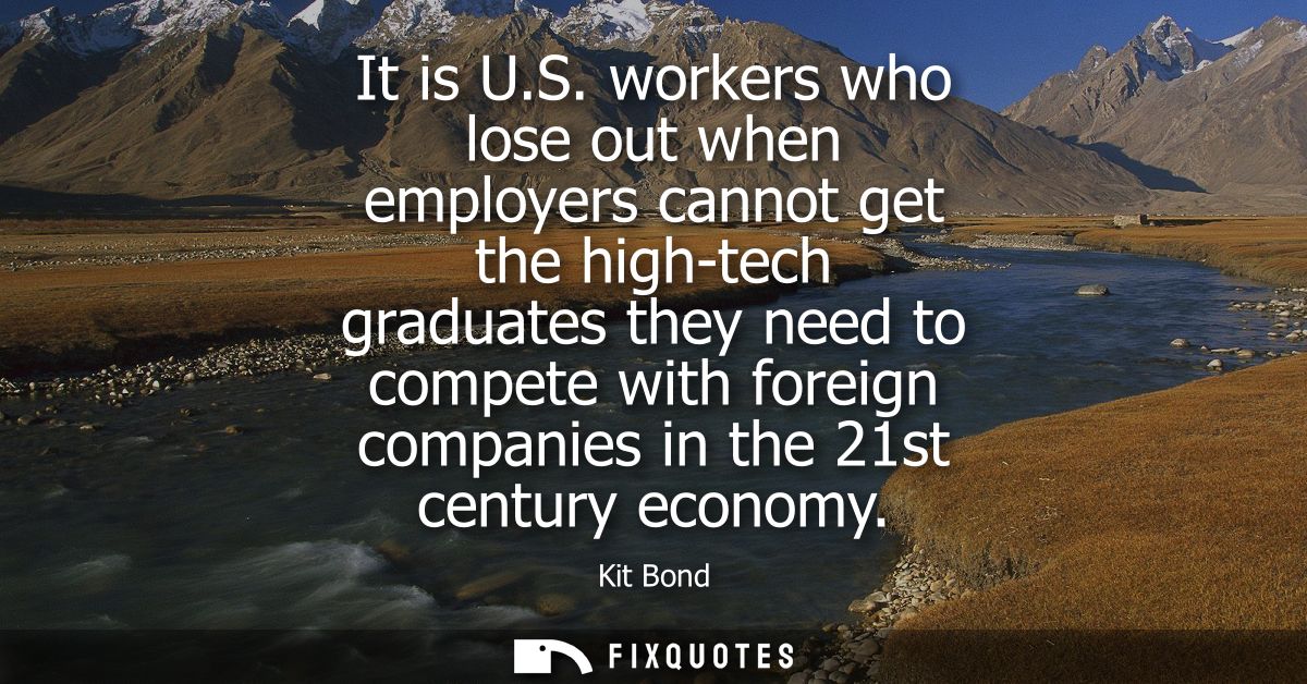 It is U.S. workers who lose out when employers cannot get the high-tech graduates they need to compete with foreign comp