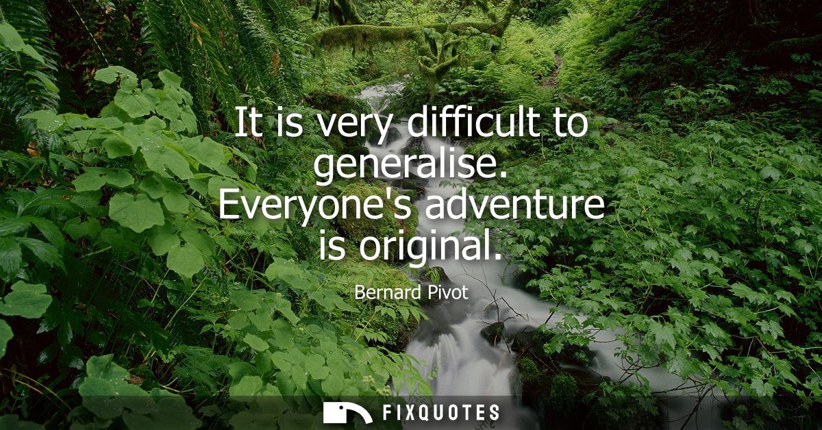 It is very difficult to generalise. Everyones adventure is original