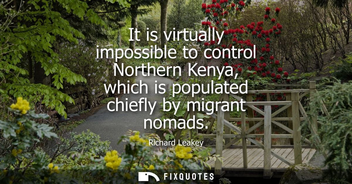 It is virtually impossible to control Northern Kenya, which is populated chiefly by migrant nomads