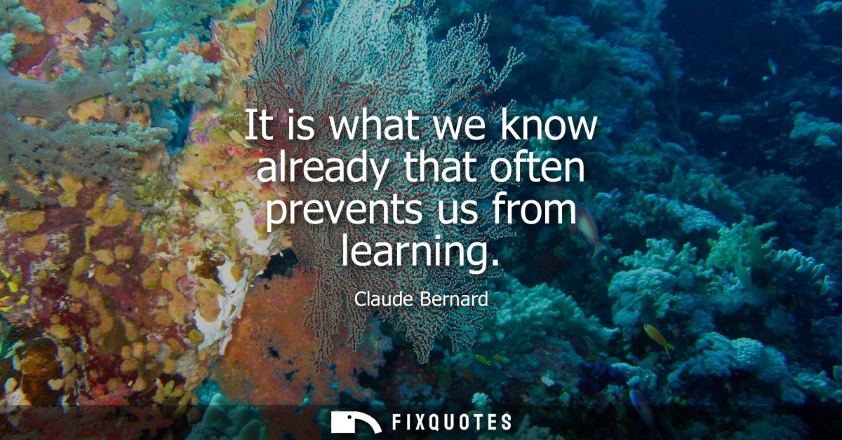 It is what we know already that often prevents us from learning