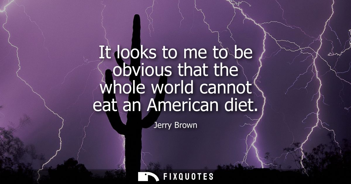 It looks to me to be obvious that the whole world cannot eat an American diet