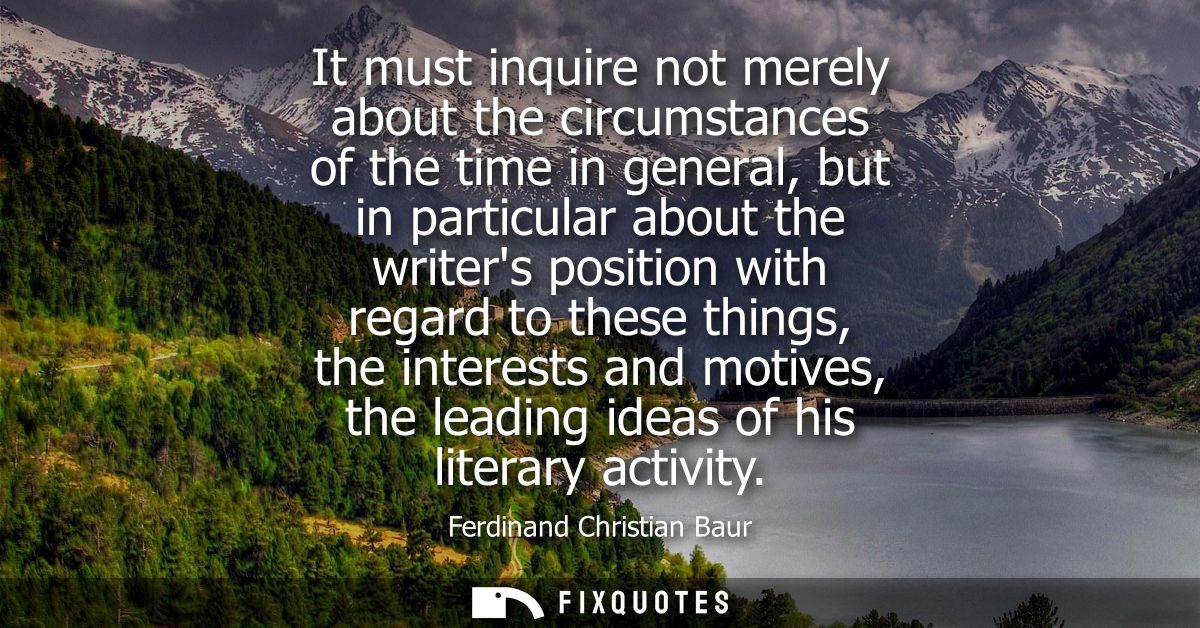It must inquire not merely about the circumstances of the time in general, but in particular about the writers position 