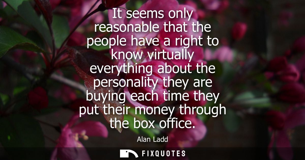 It seems only reasonable that the people have a right to know virtually everything about the personality they are buying