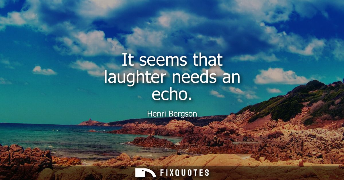 It seems that laughter needs an echo