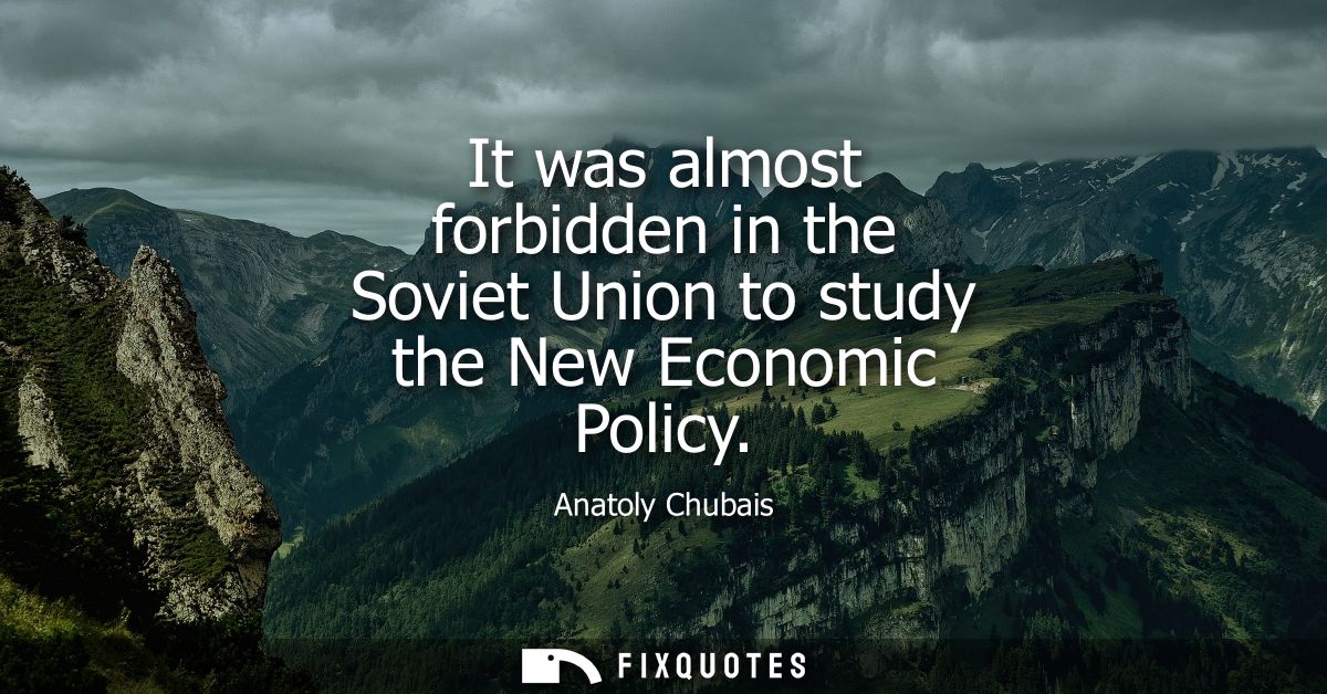 It was almost forbidden in the Soviet Union to study the New Economic Policy
