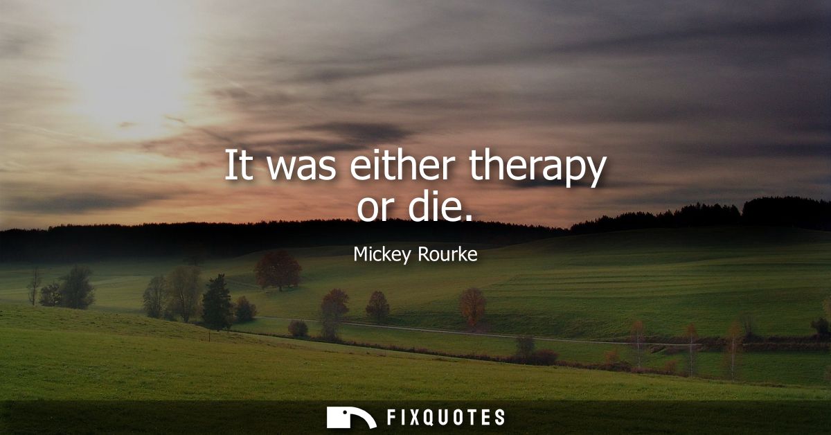 It was either therapy or die