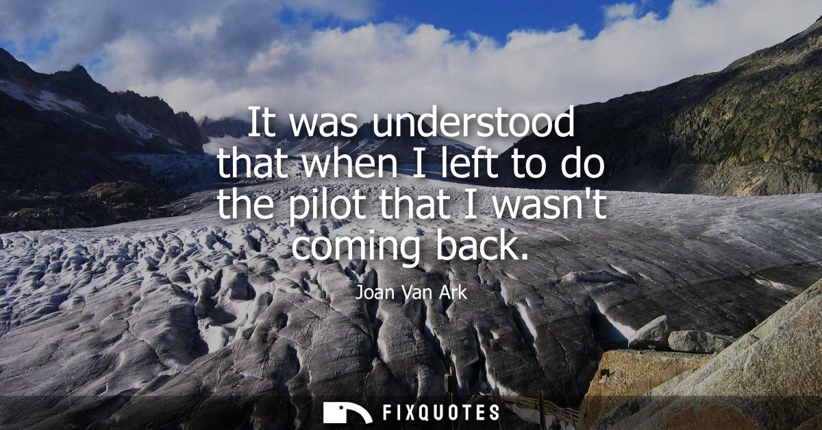 It was understood that when I left to do the pilot that I wasnt coming back