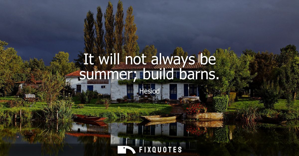 It will not always be summer build barns