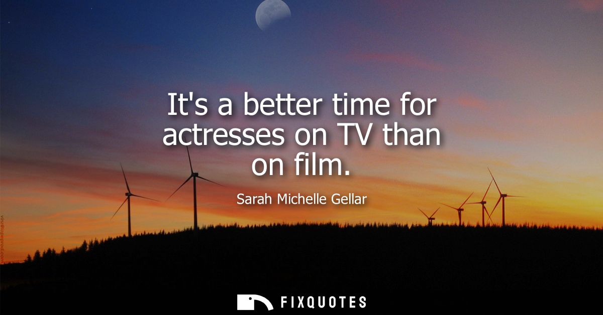 Its a better time for actresses on TV than on film