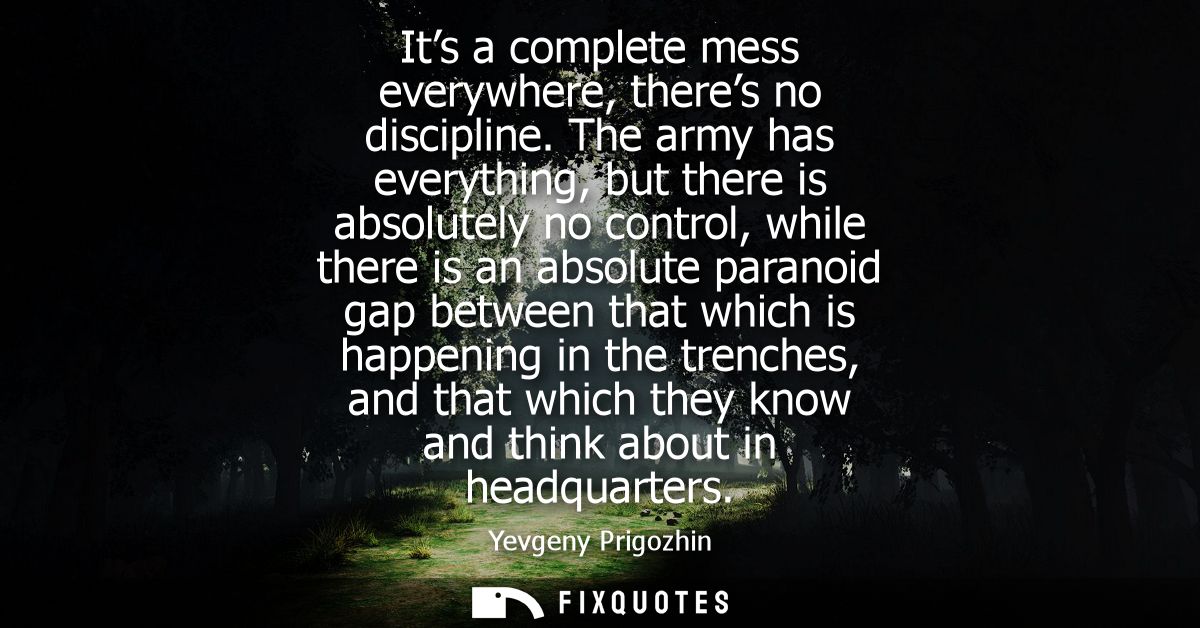 Its a complete mess everywhere, theres no discipline. The army has everything, but there is absolutely no control, while