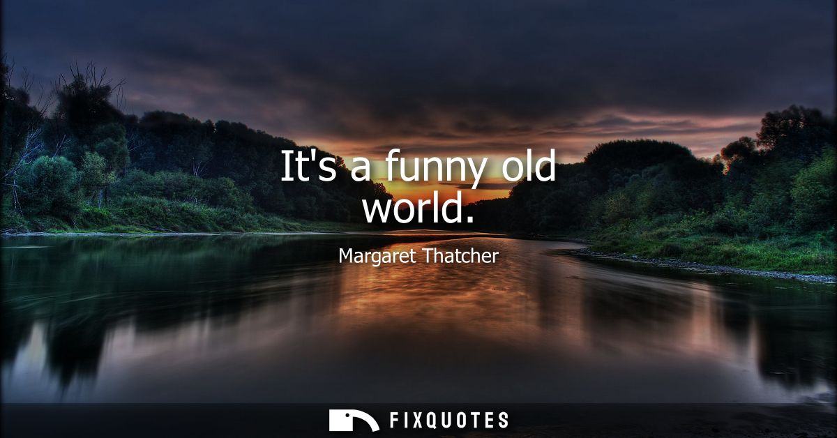 Its a funny old world