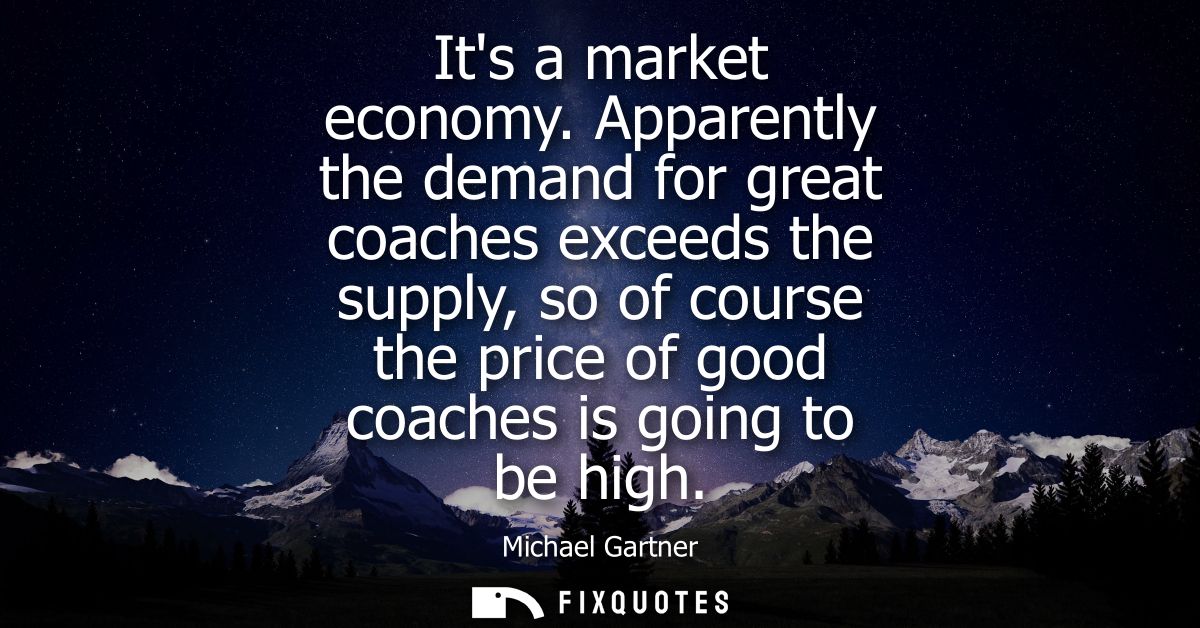 Its a market economy. Apparently the demand for great coaches exceeds the supply, so of course the price of good coaches