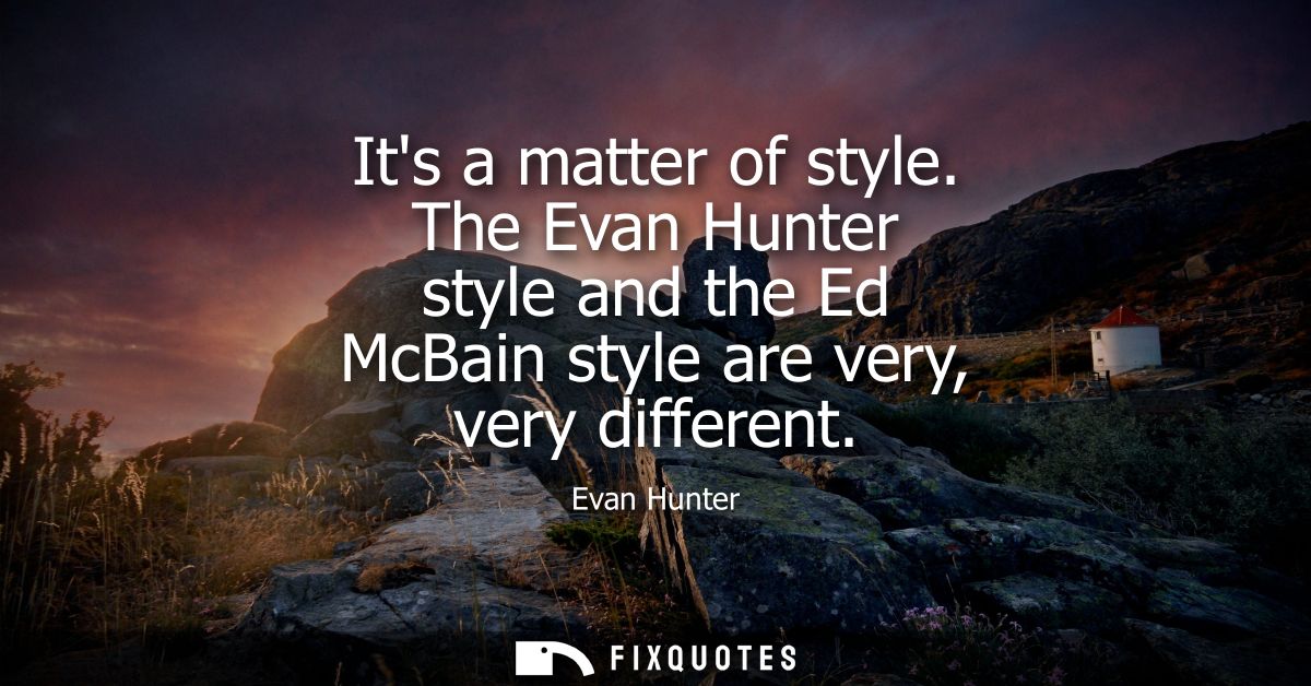 Its a matter of style. The Evan Hunter style and the Ed McBain style are very, very different