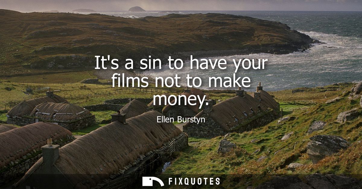 Its a sin to have your films not to make money
