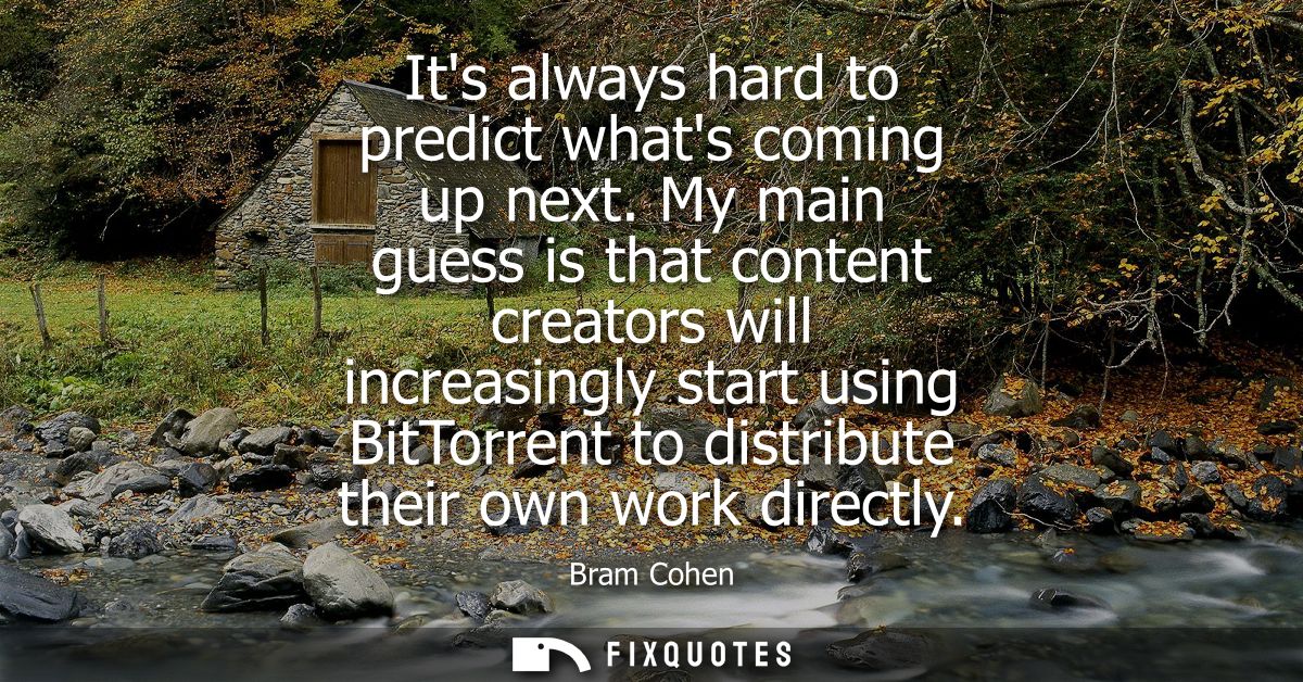Its always hard to predict whats coming up next. My main guess is that content creators will increasingly start using Bi