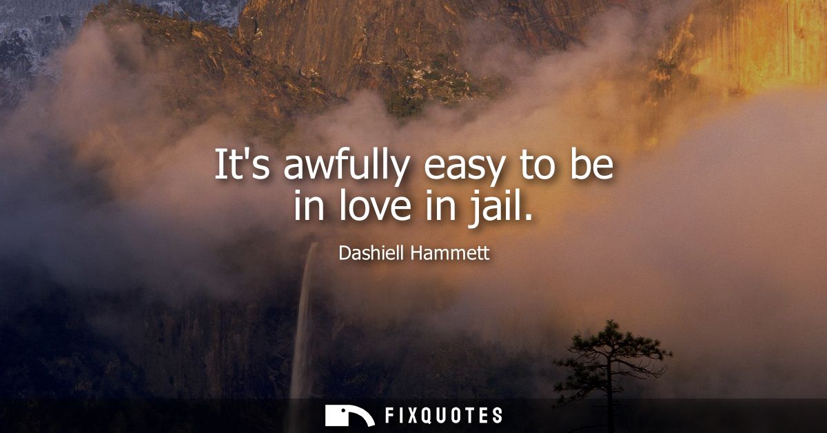 Its awfully easy to be in love in jail