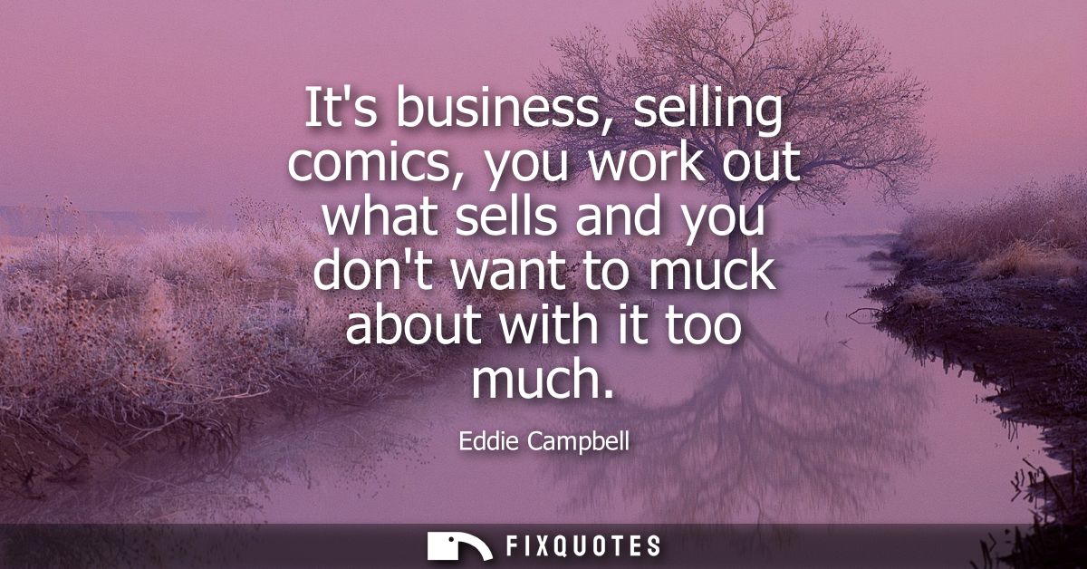 Its business, selling comics, you work out what sells and you dont want to muck about with it too much