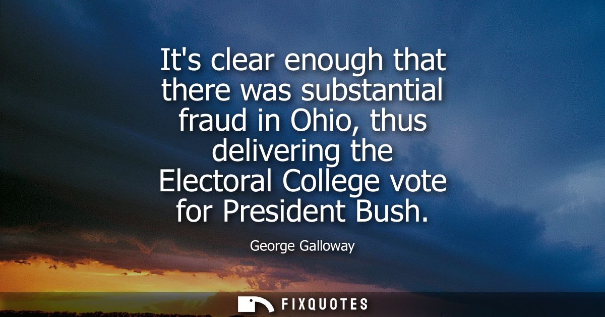 Its clear enough that there was substantial fraud in Ohio, thus delivering the Electoral College vote for President Bush