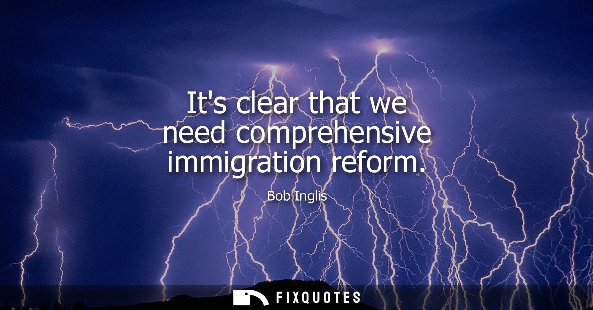 Its clear that we need comprehensive immigration reform