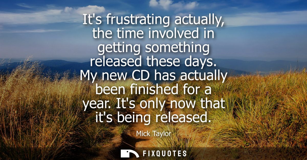 Its frustrating actually, the time involved in getting something released these days. My new CD has actually been finish