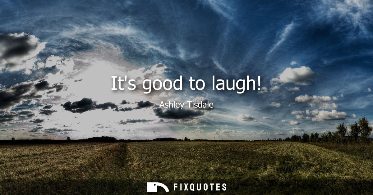 Its good to laugh!