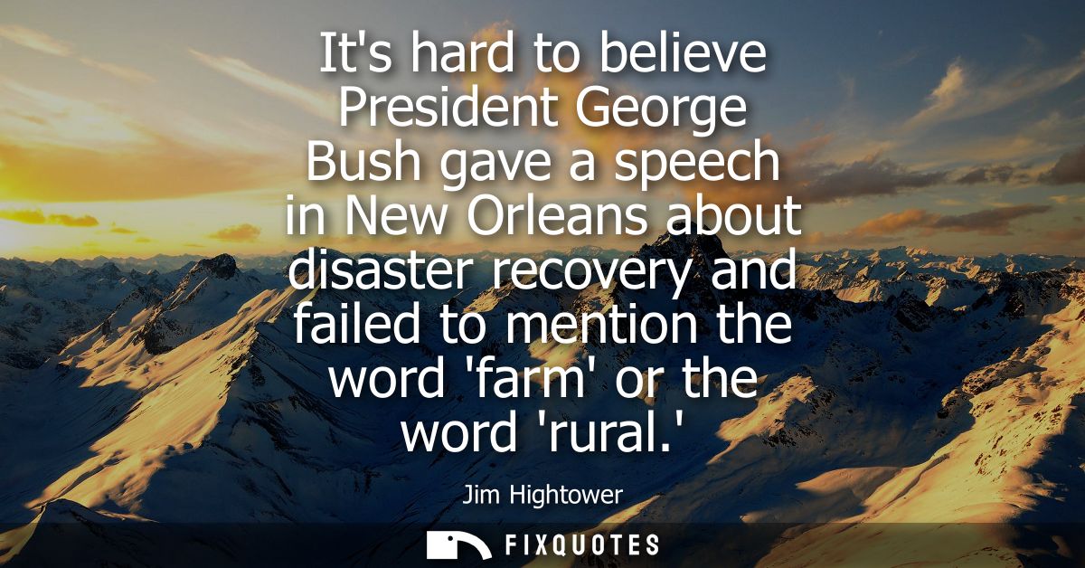 Its hard to believe President George Bush gave a speech in New Orleans about disaster recovery and failed to mention the