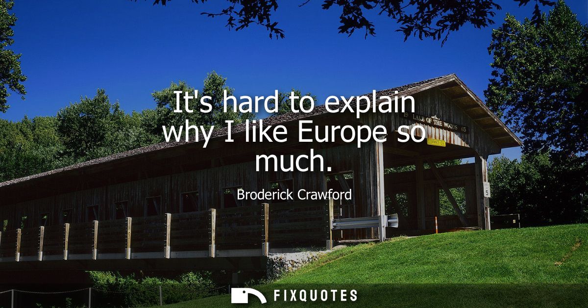 Its hard to explain why I like Europe so much