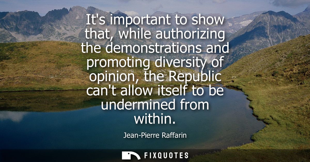 Its important to show that, while authorizing the demonstrations and promoting diversity of opinion, the Republic cant a