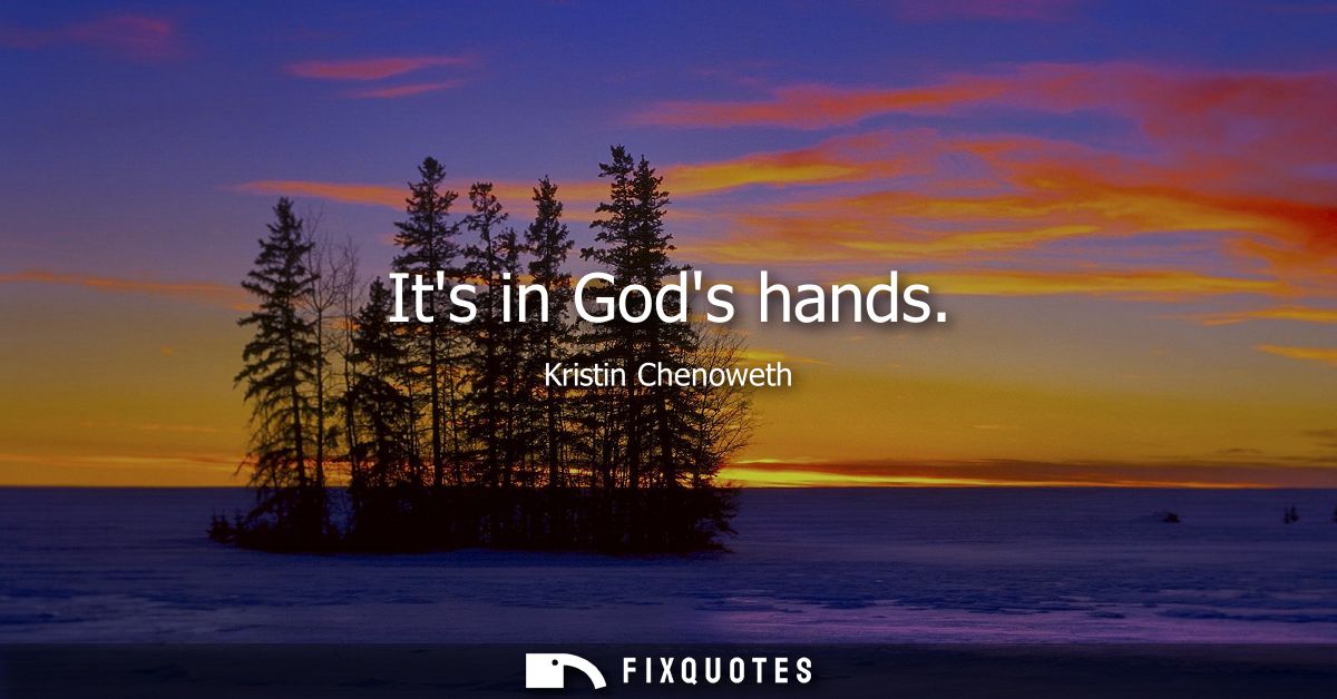 Its in Gods hands