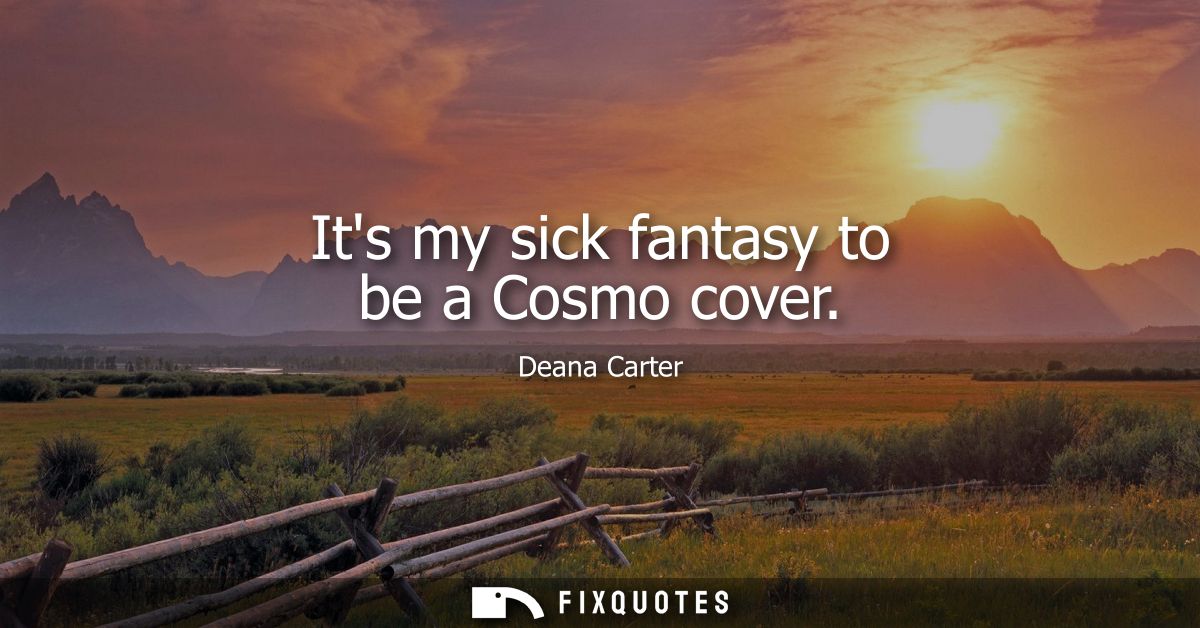 Its my sick fantasy to be a Cosmo cover