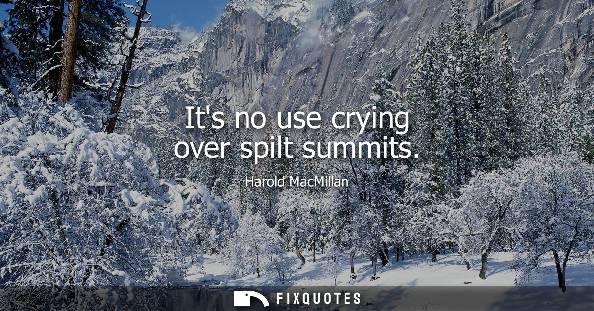 Its no use crying over spilt summits